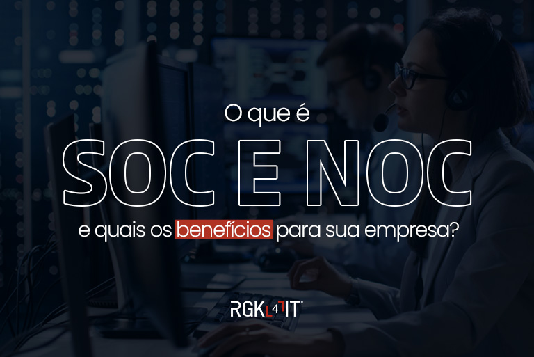 No momento, você está visualizando O que é SOC e NOC e quais os benefícios?