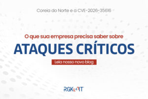Entenda os riscos da CVE-2026-35616 e como a Coreia do Norte utiliza essa falha crítica para atacar sua empresa